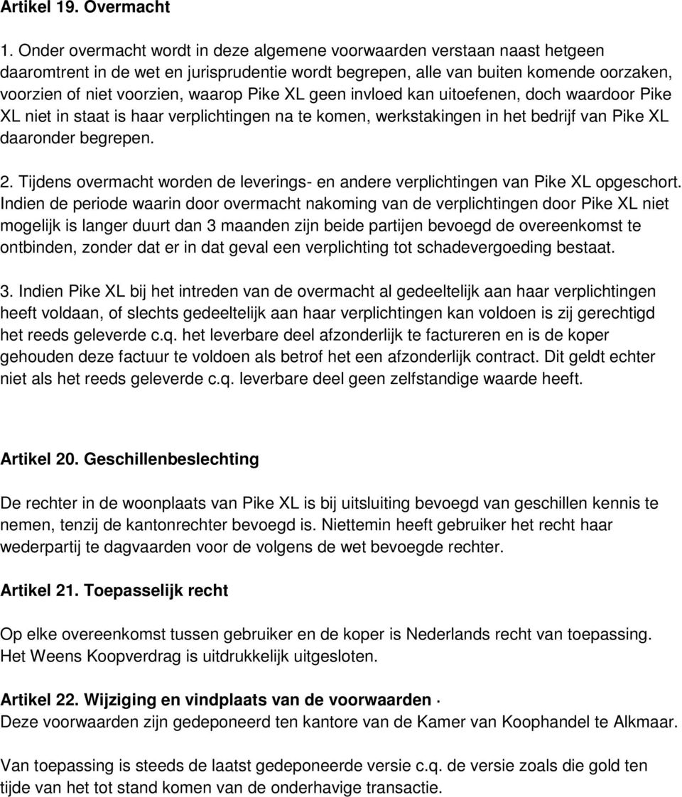 Pike XL geen invloed kan uitoefenen, doch waardoor Pike XL niet in staat is haar verplichtingen na te komen, werkstakingen in het bedrijf van Pike XL daaronder begrepen. 2.