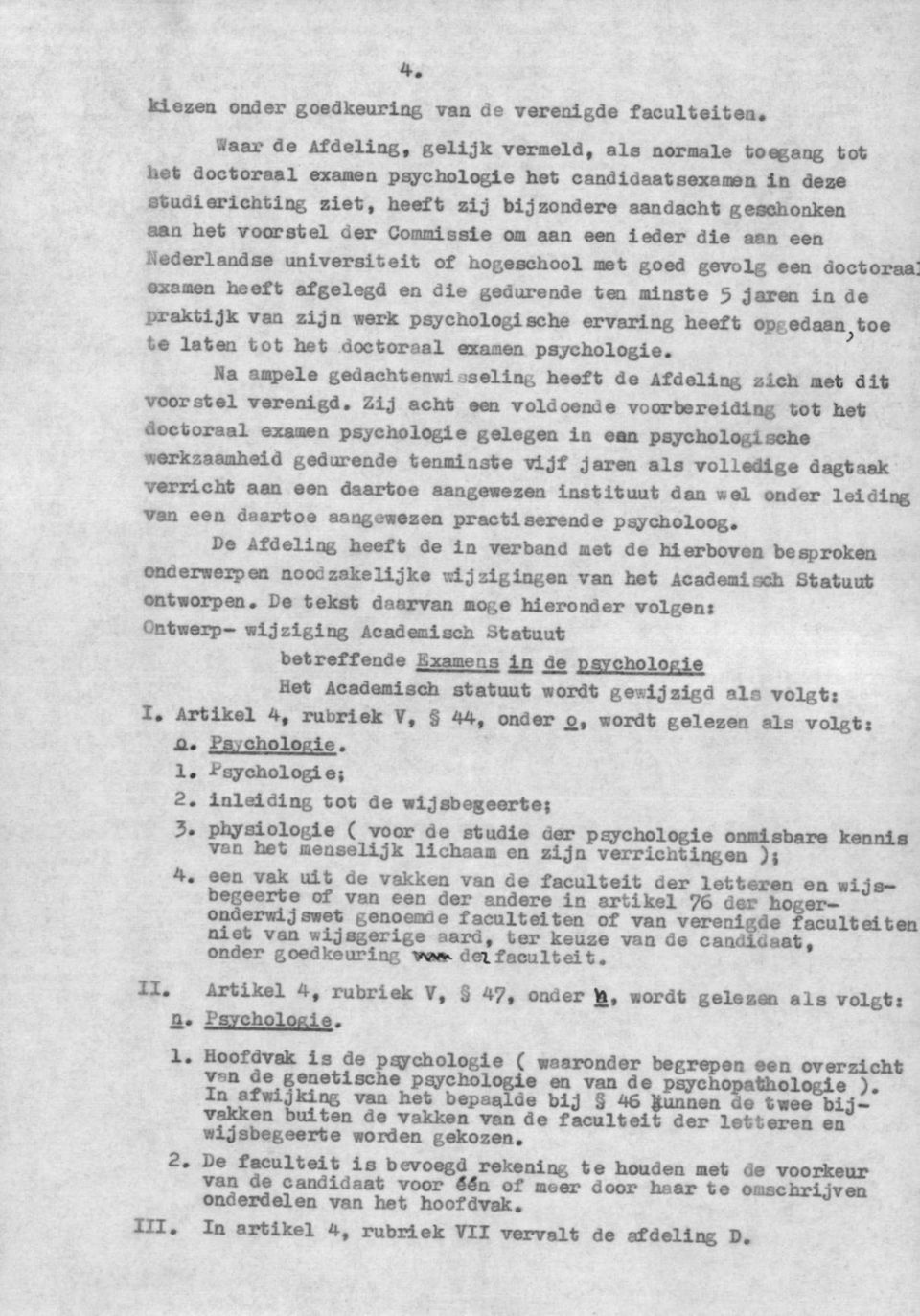 gedurende ten minste 5 jaren in de praktijk van zijn werk psychologische ervaring heeft op<. edaan toe te laten tot het doctoraal examen psychologie. Na ampele gedachtenwi.