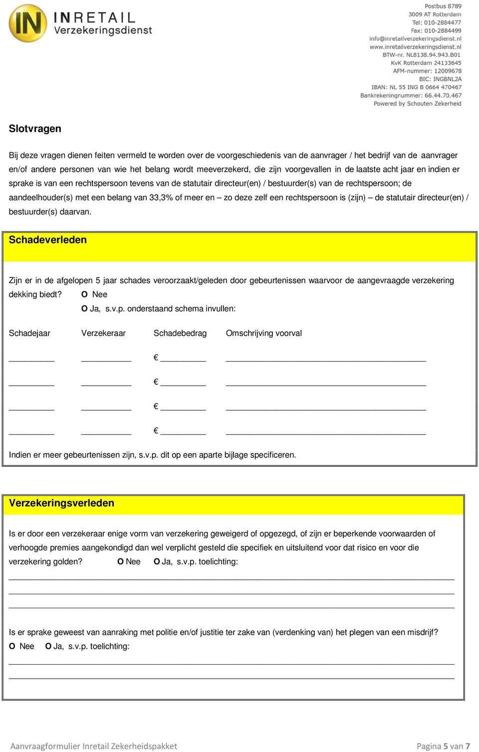 van 33,3% of meer en zo deze zelf een rechtspersoon is (zijn) de statutair directeur(en) / bestuurder(s) daarvan.