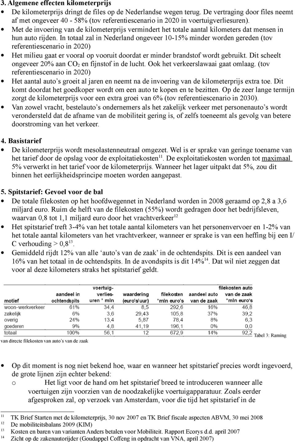 Met de invoering van de kilometerprijs vermindert het totale aantal kilometers dat mensen in hun auto rijden.