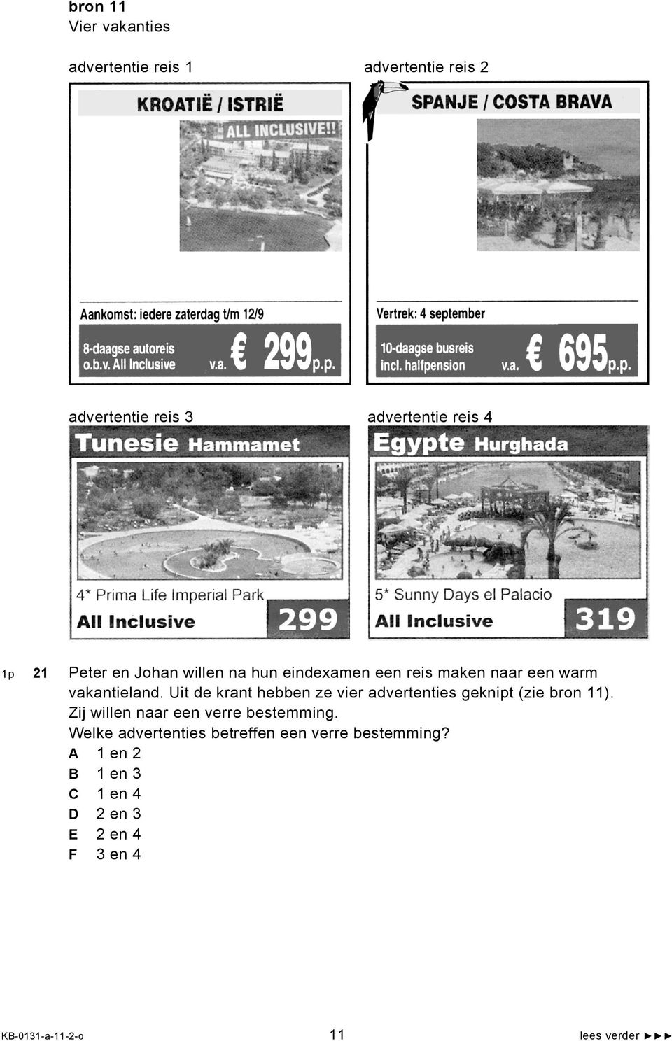 Uit de krant hebben ze vier advertenties geknipt (zie bron 11). Zij willen naar een verre bestemming.