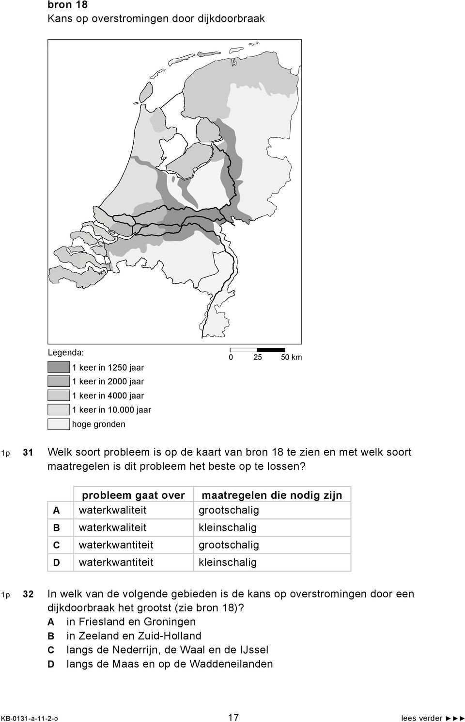 probleem gaat over maatregelen die nodig zijn A waterkwaliteit grootschalig B waterkwaliteit kleinschalig C waterkwantiteit grootschalig D waterkwantiteit kleinschalig 1p 32 In welk van de