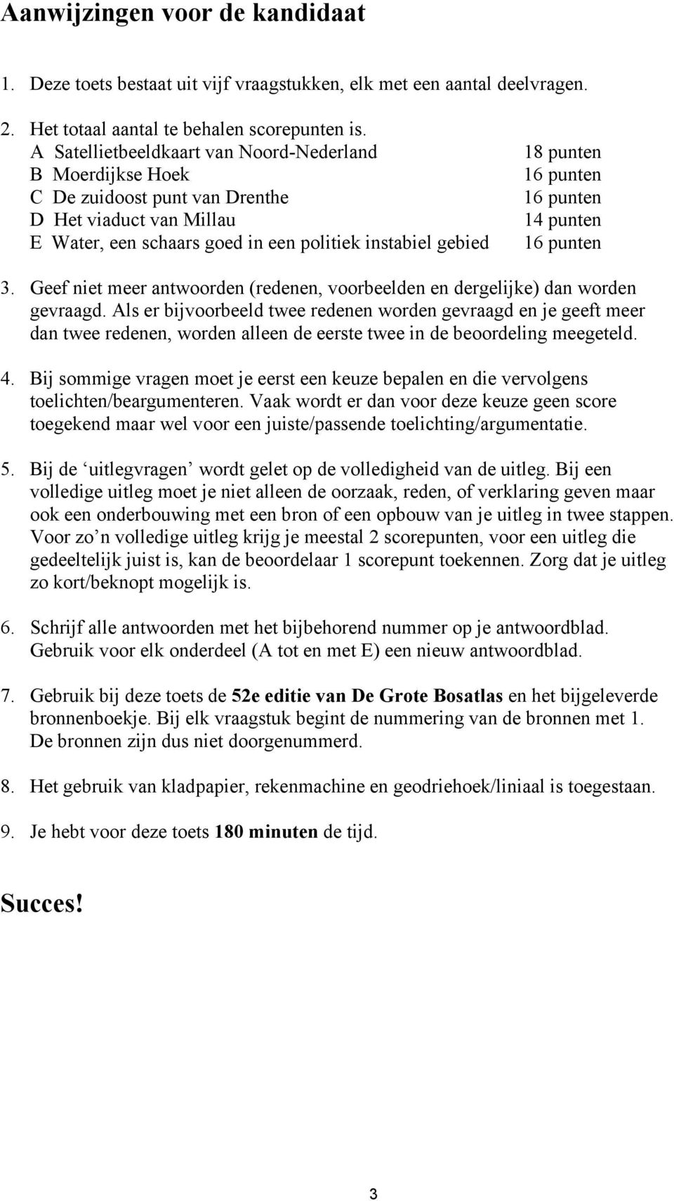 punten 14 punten 16 punten 3. Geef niet meer antwoorden (redenen, voorbeelden en dergelijke) dan worden gevraagd.