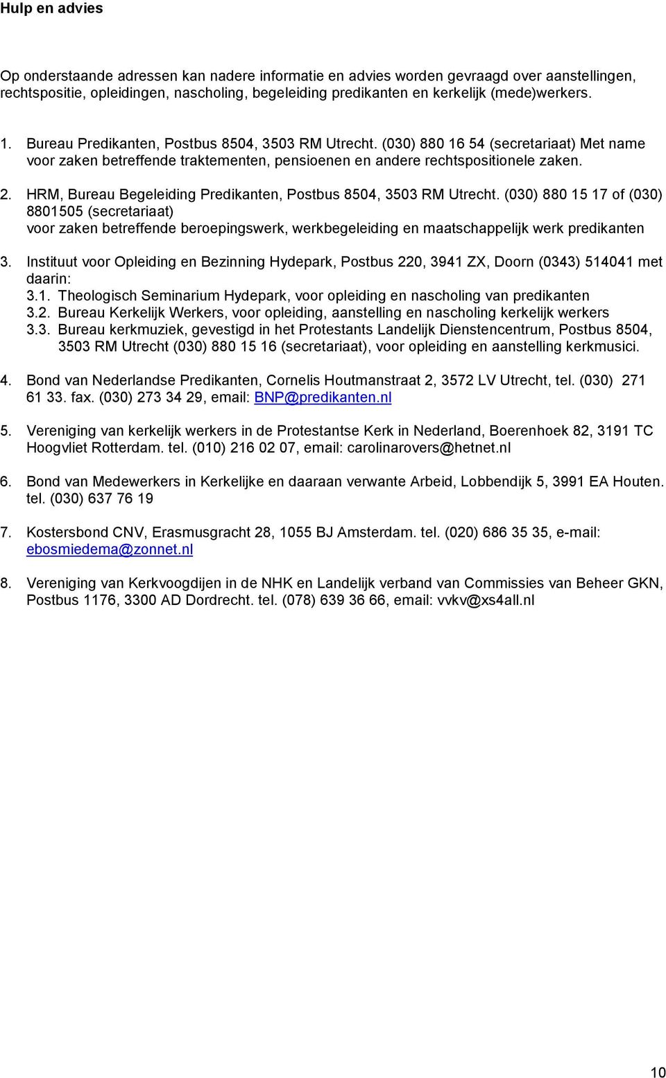 HRM, Bureau Begeleiding Predikanten, Postbus 8504, 3503 RM Utrecht.