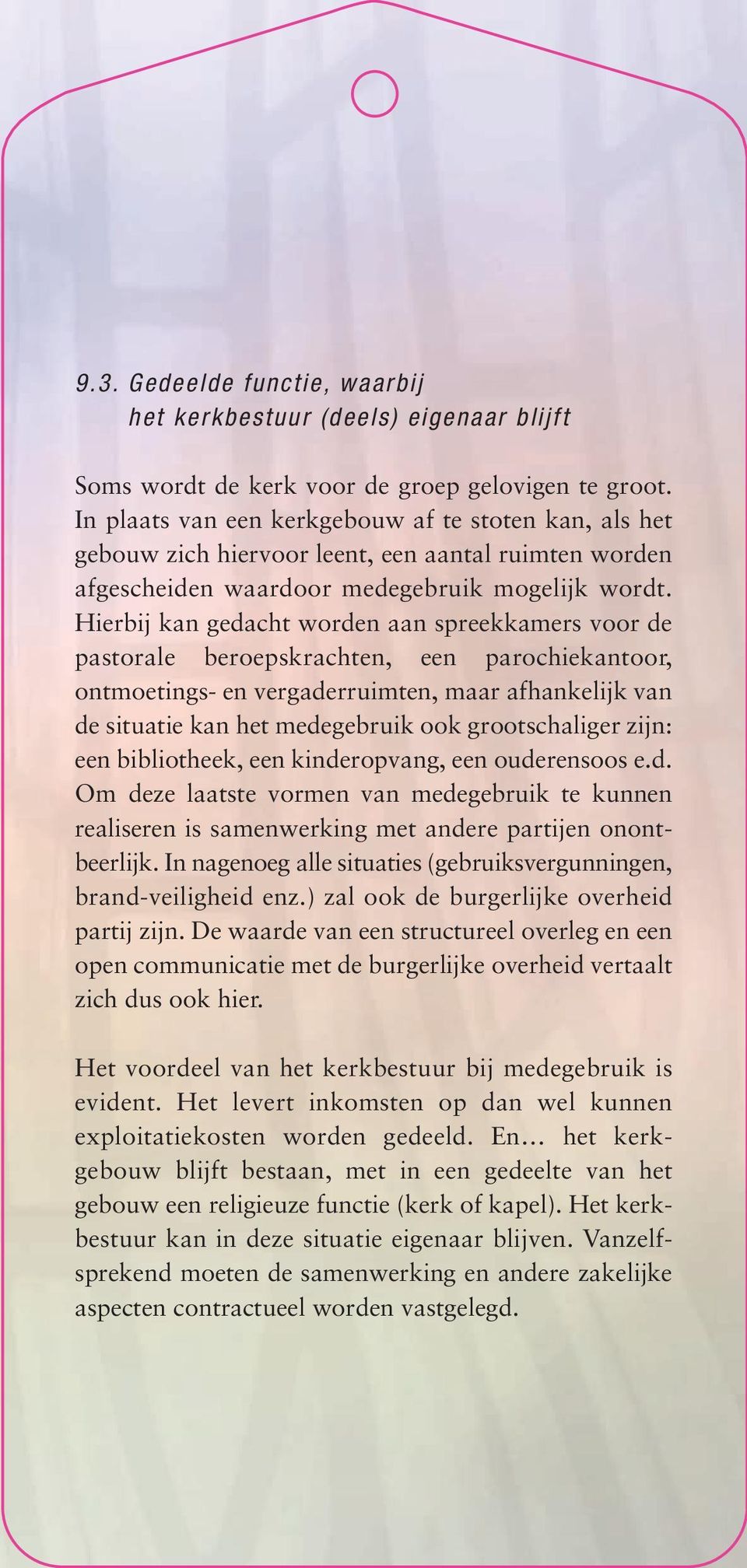 Hierbij kan gedacht worden aan spreekkamers voor de pastorale beroepskrachten, een parochiekantoor, ontmoetings- en vergaderruimten, maar afhankelijk van de situatie kan het medegebruik ook