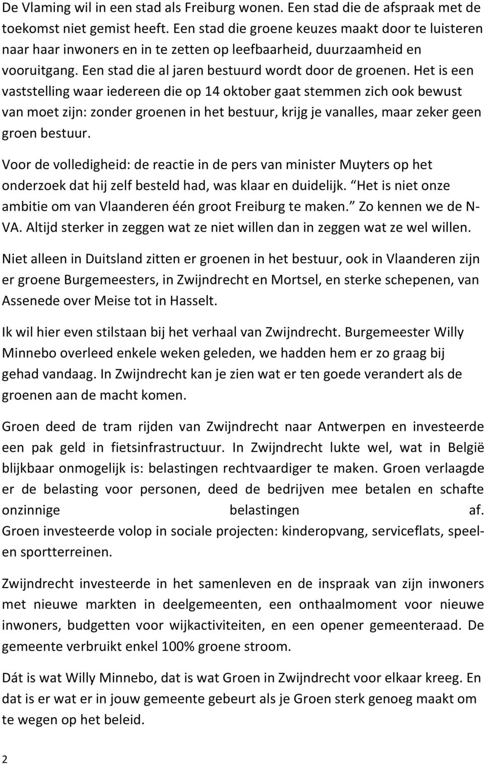 Het is een vaststelling waar iedereen die op 14 oktober gaat stemmen zich ook bewust van moet zijn: zonder groenen in het bestuur, krijg je vanalles, maar zeker geen groen bestuur.