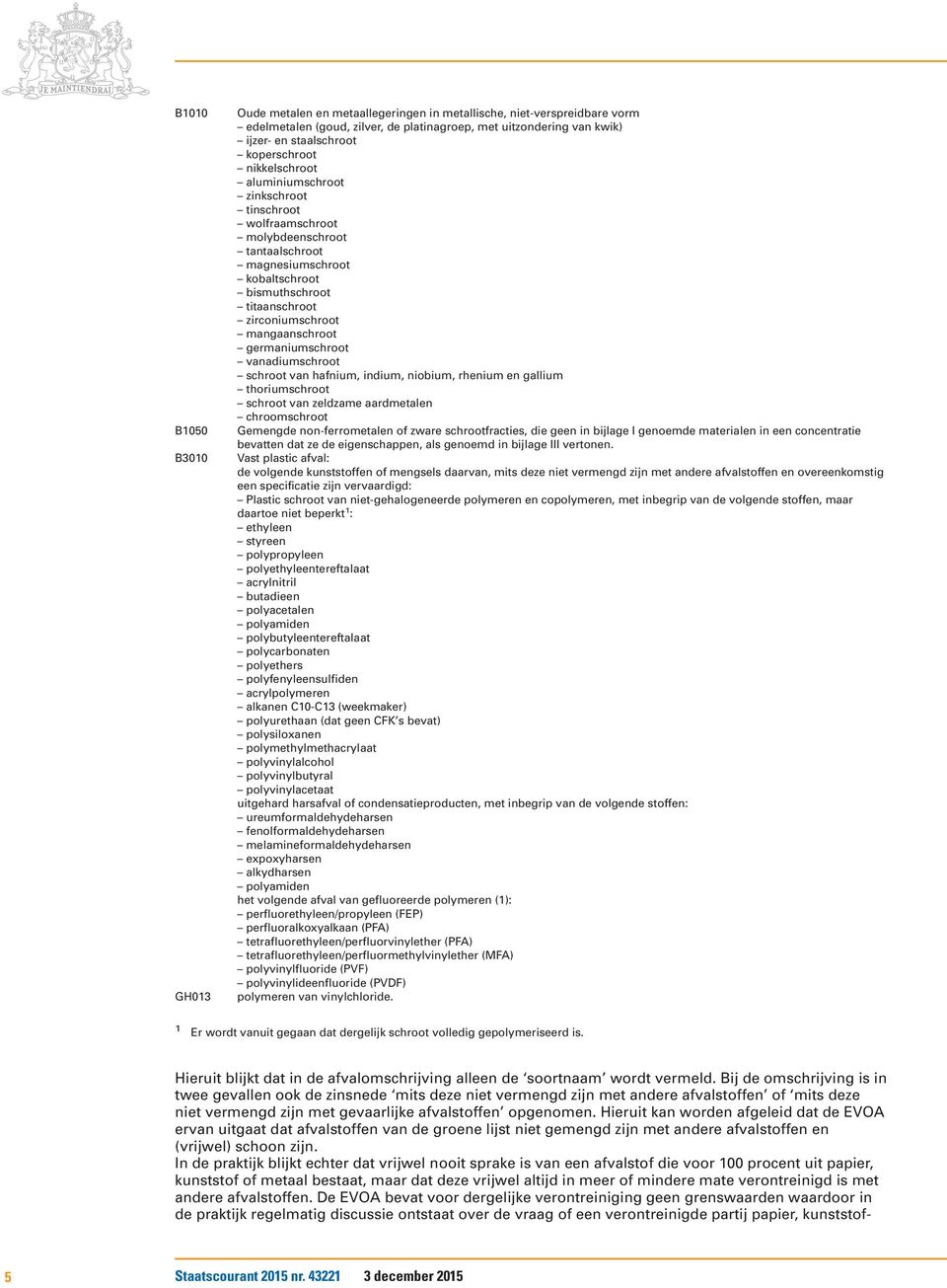 mangaanschroot germaniumschroot vanadiumschroot schroot van hafnium, indium, niobium, rhenium en gallium thoriumschroot schroot van zeldzame aardmetalen chroomschroot Gemengde non-ferrometalen of