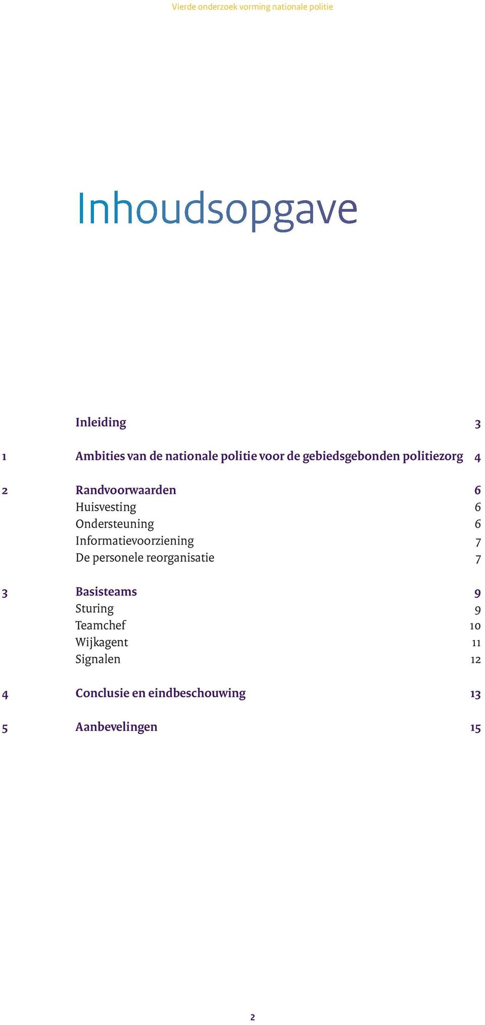 Informatievoorziening 7 De personele reorganisatie 7 3 Basisteams 9 Sturing 9