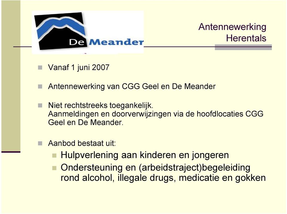 Aanmeldingen en doorverwijzingen via de hoofdlocaties CGG Geel en De Meander.