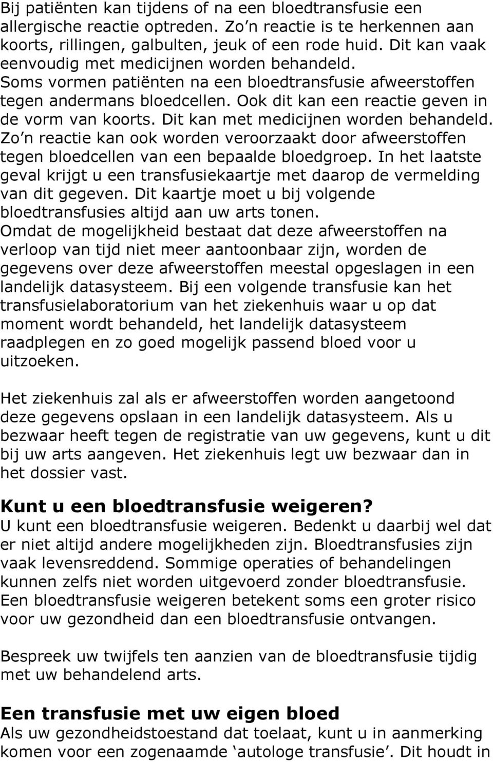 Dit kan met medicijnen worden behandeld. Zo n reactie kan ook worden veroorzaakt door afweerstoffen tegen bloedcellen van een bepaalde bloedgroep.