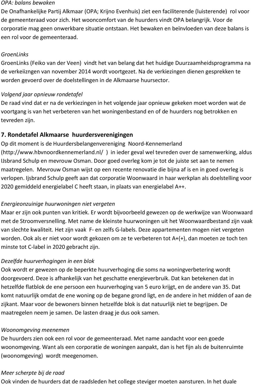 GroenLinks GroenLinks (Feiko van der Veen) vindt het van belang dat het huidige Duurzaamheidsprogramma na de verkeiizngen van november 2014 wordt voortgezet.