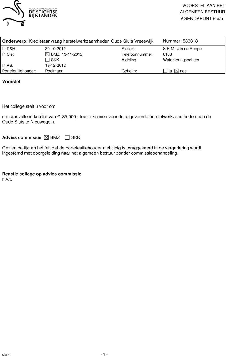 van de Reepe In Cie: BMZ 13-11-2012 Telefoonnummer: 6163 SKK Afdeling: Waterkeringsbeheer In AB: 19-12-2012 Portefeuillehouder: Poelmann Geheim: ja nee Voorstel Het college stelt u voor