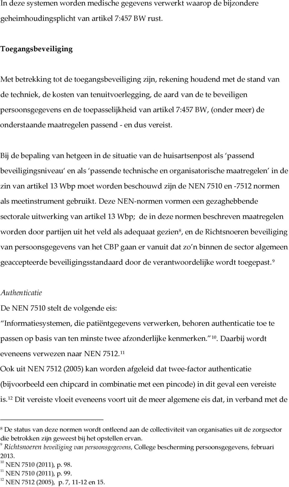 toepasselijkheid van artikel 7:457 BW, (onder meer) de onderstaande maatregelen passend - en dus vereist.