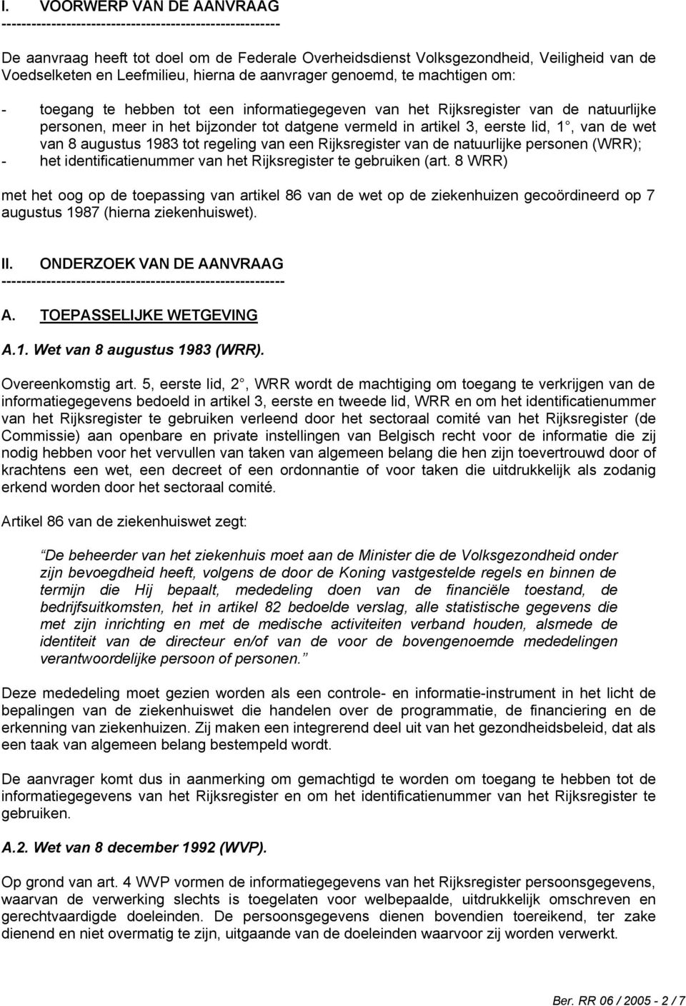 artikel 3, eerste lid, 1, van de wet van 8 augustus 1983 tot regeling van een Rijksregister van de natuurlijke personen (WRR); - het identificatienummer van het Rijksregister te gebruiken (art.