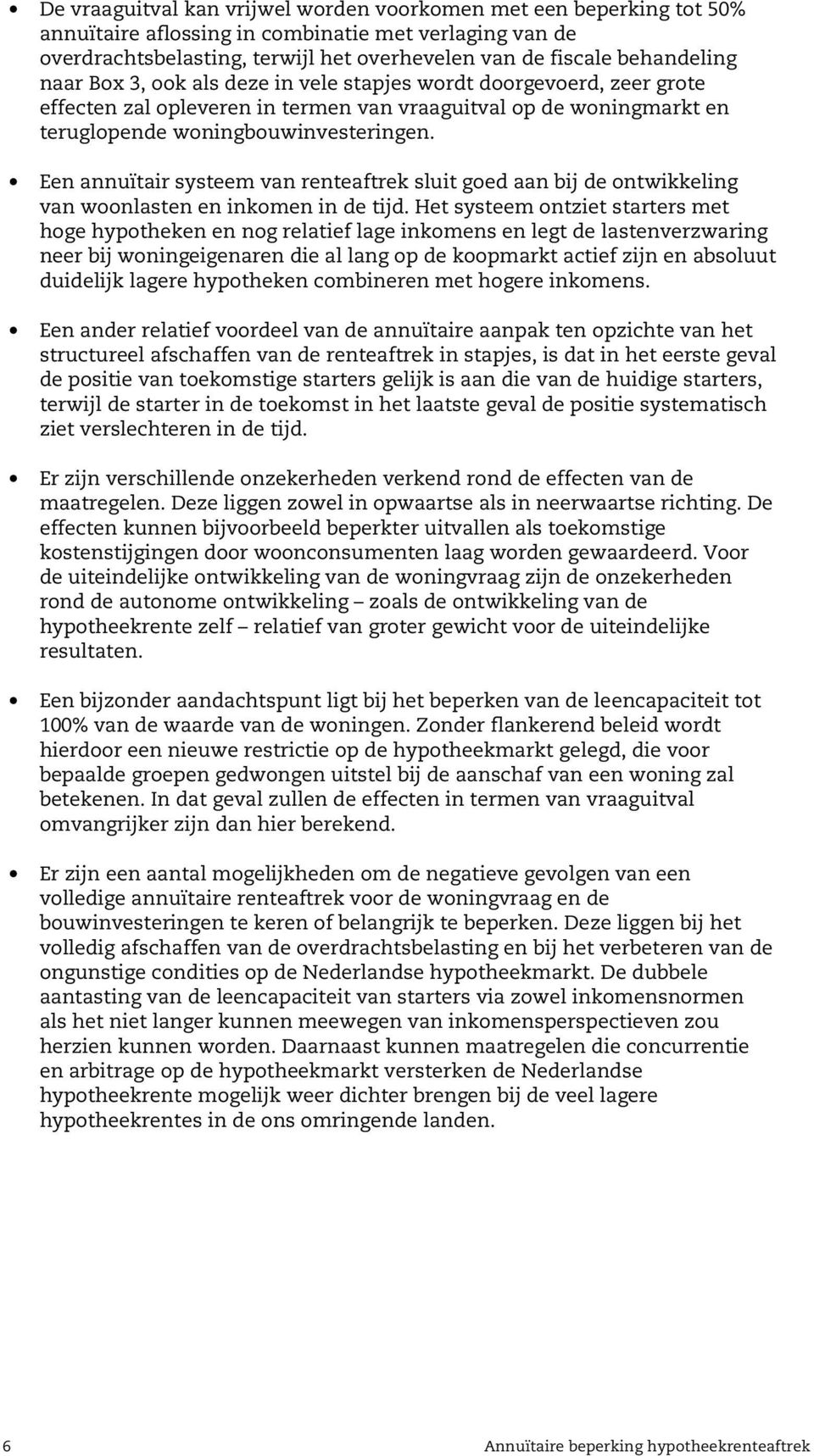 Een annuïtair systeem van renteaftrek sluit goed aan bij de ontwikkeling van woonlasten en inkomen in de tijd.