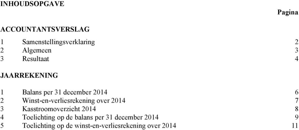 Winst-en-verliesrekening over 2014 7 3 Kasstroomoverzicht 2014 8 4 Toelichting