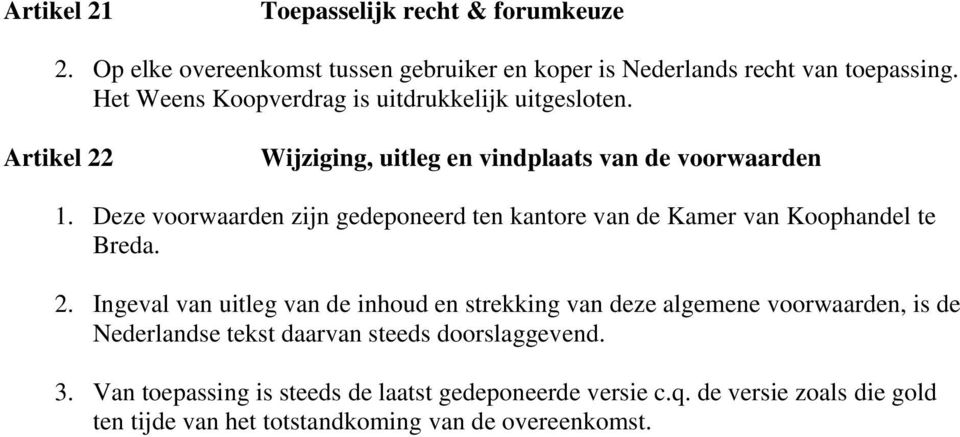 Deze voorwaarden zijn gedeponeerd ten kantore van de Kamer van Koophandel te Breda. 2.