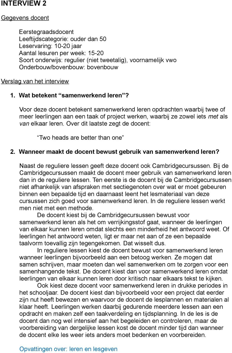 Voor deze docent betekent samenwerkend leren opdrachten waarbij twee of meer leerlingen aan een taak of project werken, waarbij ze zowel iets met als van elkaar leren.