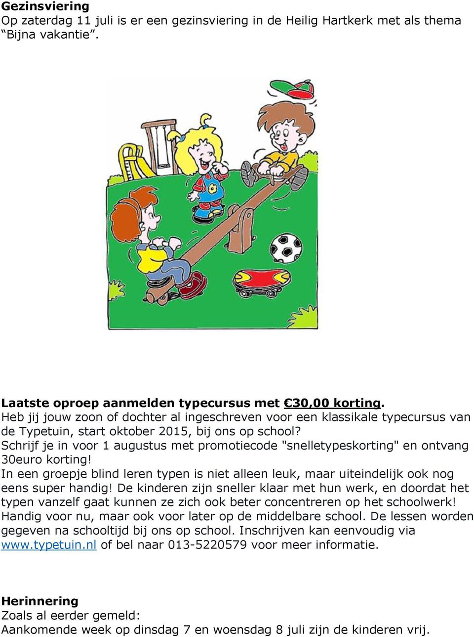 Schrijf je in voor 1 augustus met promotiecode "snelletypeskorting" en ontvang 30euro korting! In een groepje blind leren typen is niet alleen leuk, maar uiteindelijk ook nog eens super handig!