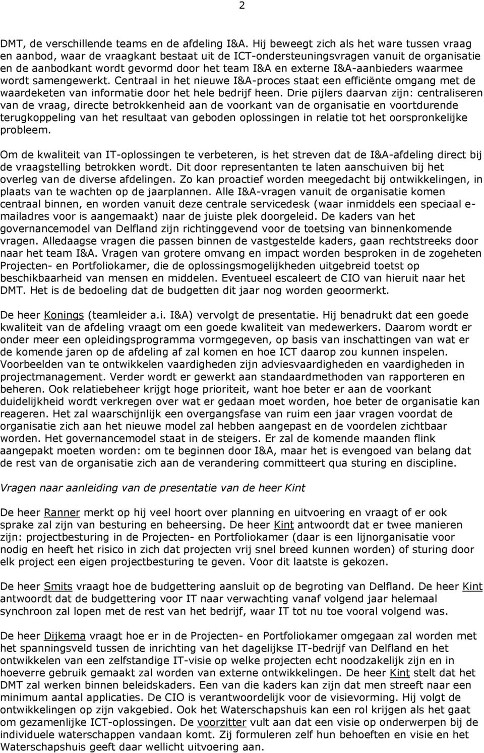 I&A-aanbieders waarmee wordt samengewerkt. Centraal in het nieuwe I&A-proces staat een efficiënte omgang met de waardeketen van informatie door het hele bedrijf heen.