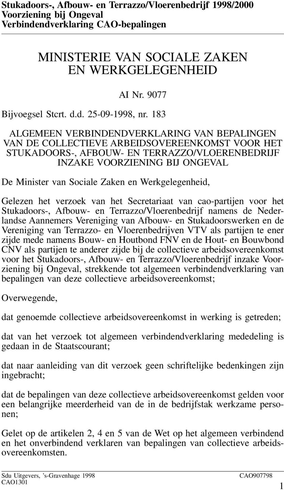 Zaken en Werkgelegenheid, Gelezen het verzoek van het Secretariaat van cao-partijen voor het Stukadoors-, Afbouw- en Terrazzo/Vloerenbedrijf namens de Nederlandse Aannemers Vereniging van Afbouw- en