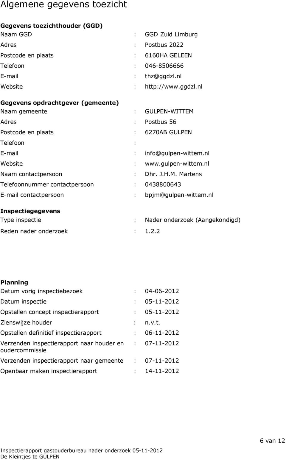 nl Website : www.gulpen-wittem.nl Naam contactpersoon : Dhr. J.H.M. Martens Telefoonnummer contactpersoon : 0438800643 E-mail contactpersoon : bpjm@gulpen-wittem.