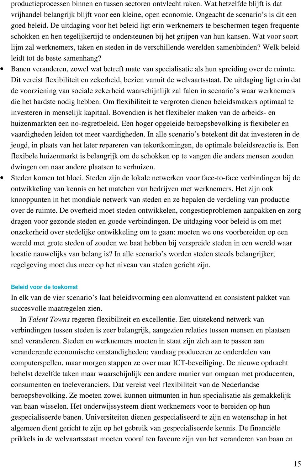 Wat voor soort lijm zal werknemers, taken en steden in de verschillende werelden samenbinden? Welk beleid leidt tot de beste samenhang?