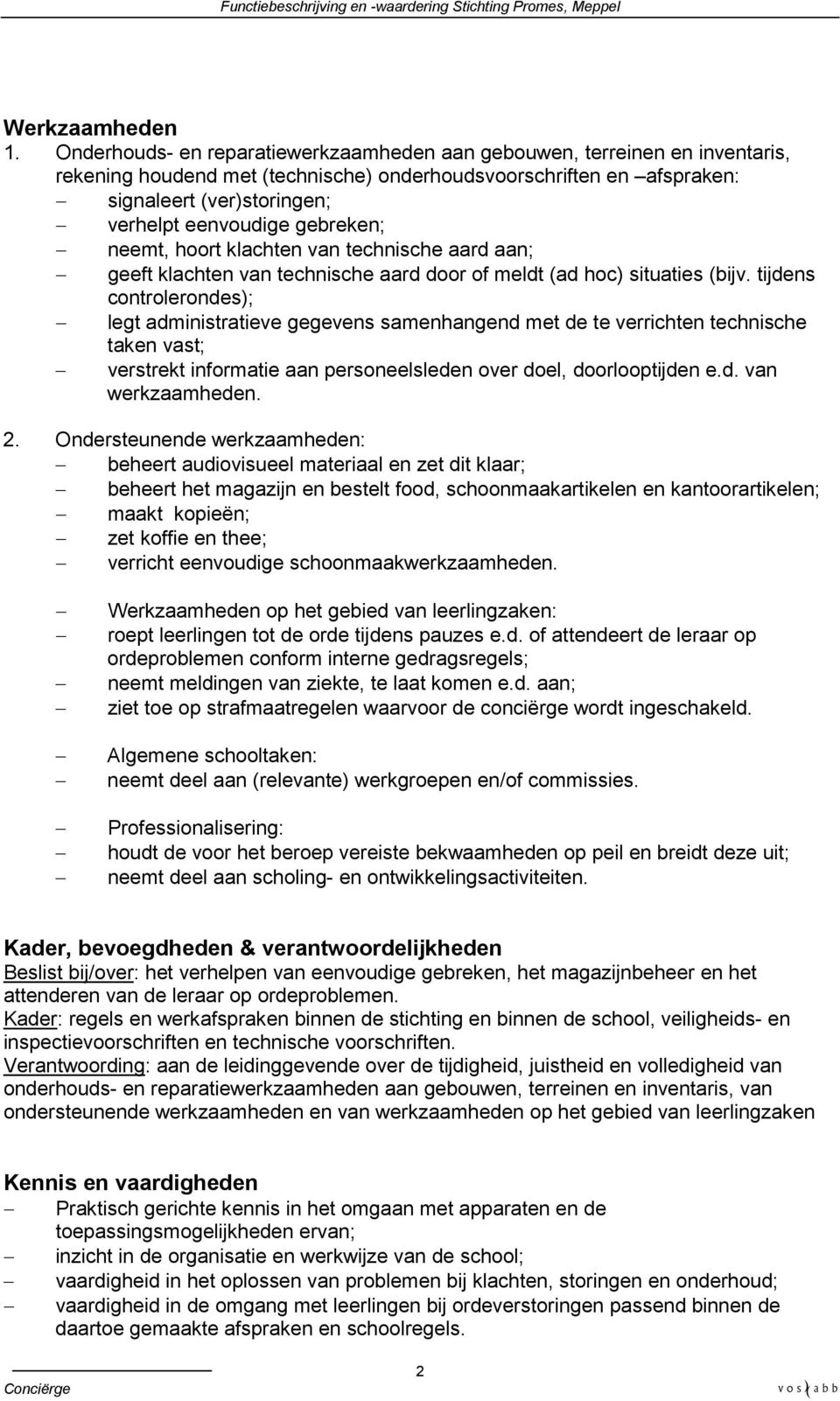 neemt, hoort klchten vn technische rd n; geeft klchten vn technische rd door of meldt (d hoc) situties (bijv.