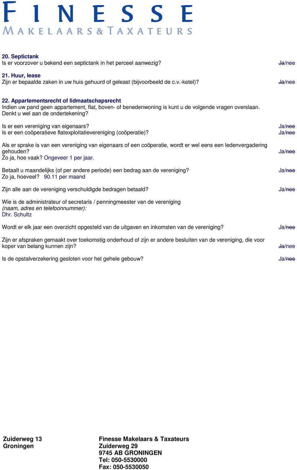 Is er een vereniging van eigenaars? Is er een coöperatieve flatexploitatievereniging (coöperatie)?