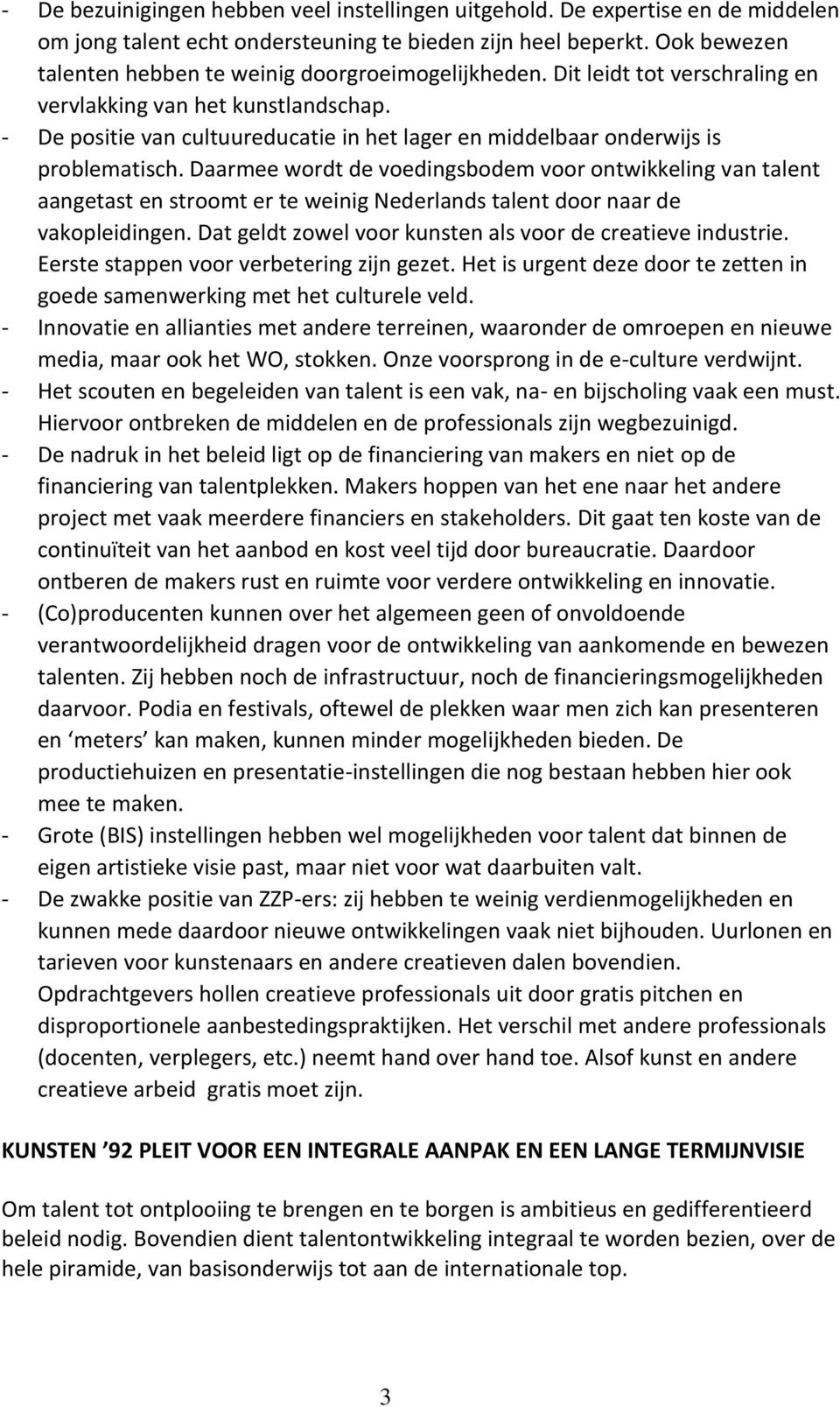 - De positie van cultuureducatie in het lager en middelbaar onderwijs is problematisch.