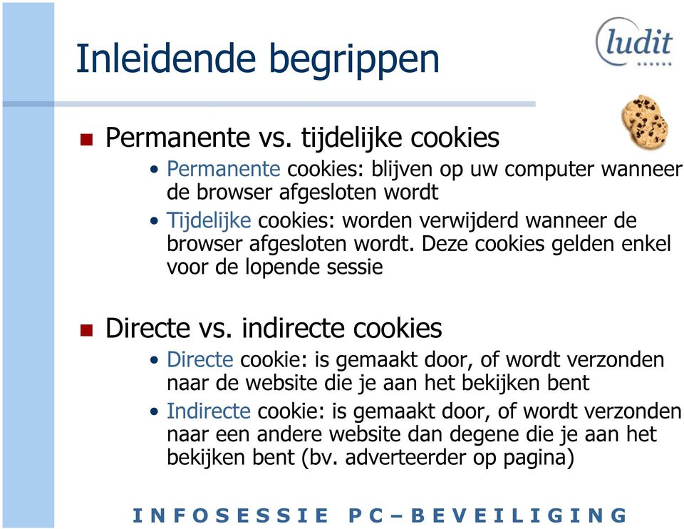 verwijderd wanneer de browser afgesloten wordt. Deze cookies gelden enkel voor de lopende sessie Directe vs.