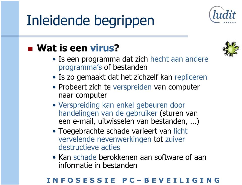 zich te verspreiden van computer naar computer Verspreiding kan enkel gebeuren door handelingen van de gebruiker (sturen