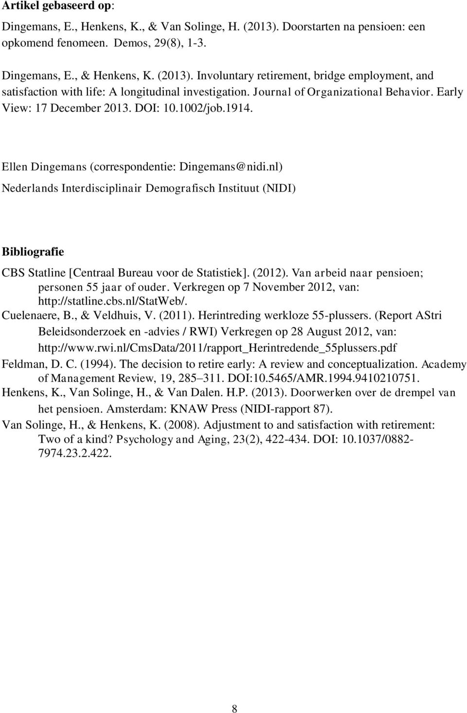 nl) Nederlands Interdisciplinair Demografisch Instituut (NIDI) Bibliografie CBS Statline [Centraal Bureau voor de Statistiek]. (2012). Van arbeid naar pensioen; personen 55 jaar of ouder.