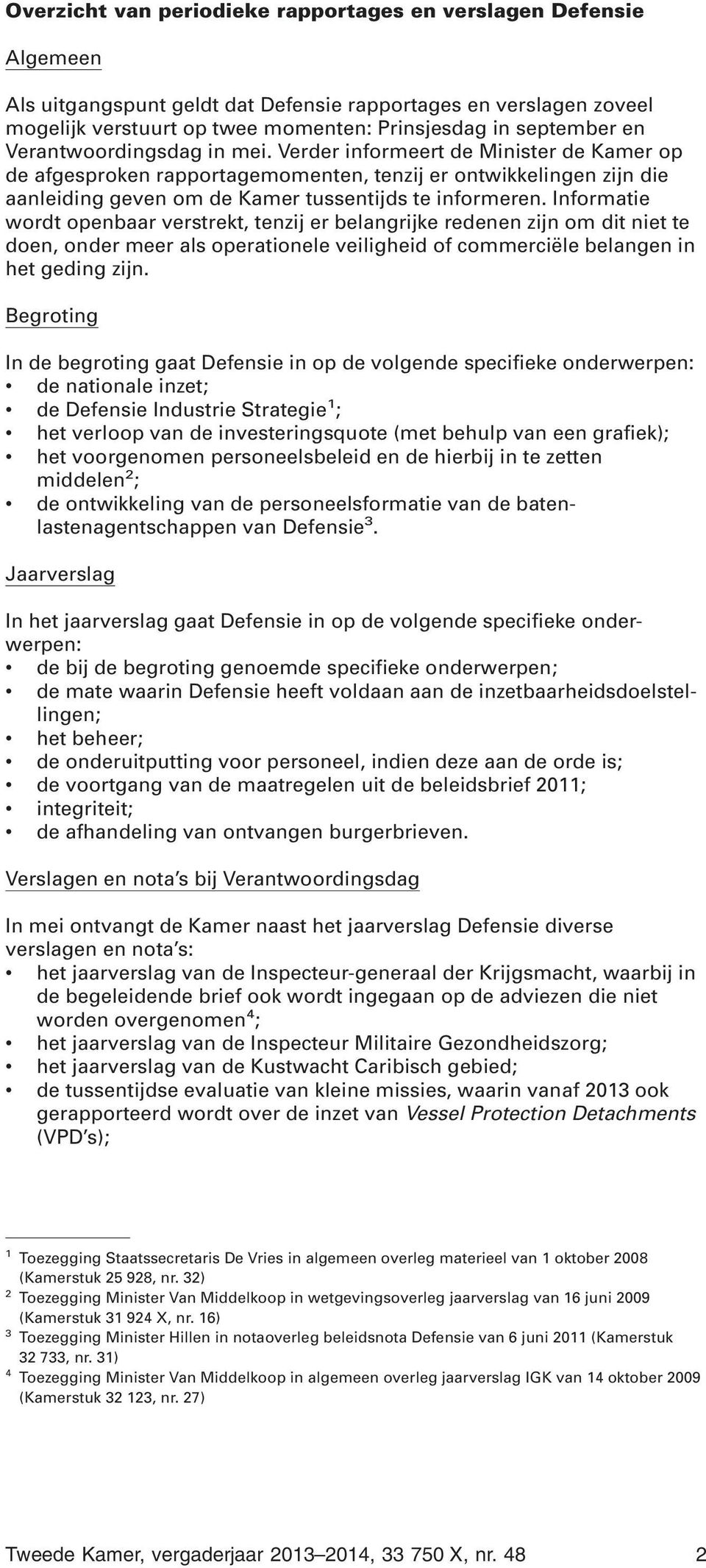 Informatie wordt openbaar verstrekt, tenzij er belangrijke redenen zijn om dit niet te doen, onder meer als operationele veiligheid of commerciële belangen in het geding zijn.