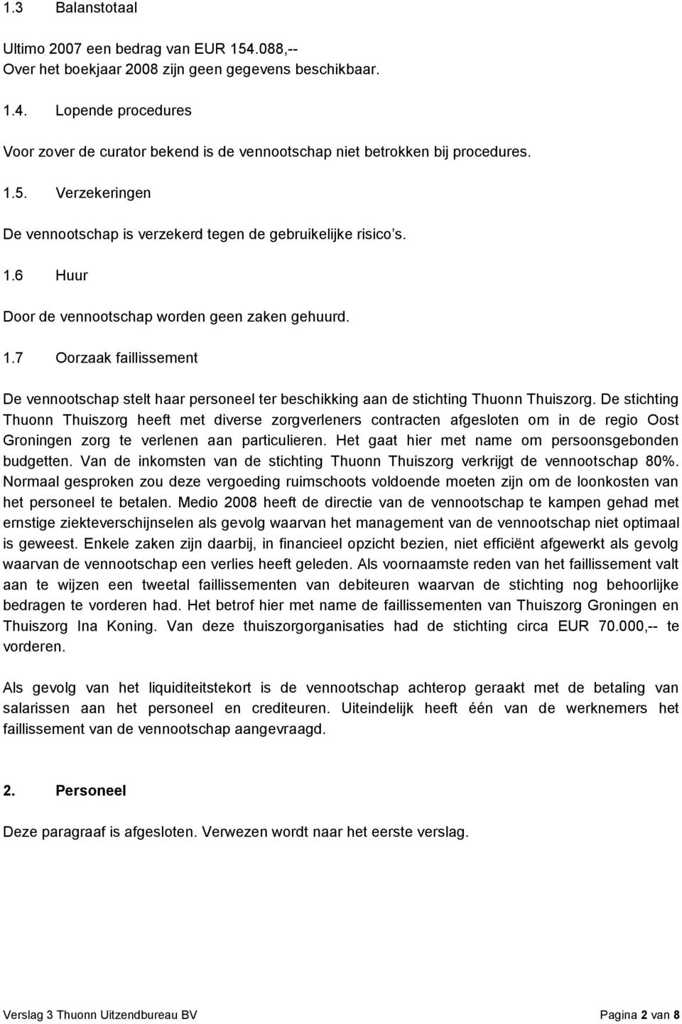 De stichting Thuonn Thuiszorg heeft met diverse zorgverleners contracten afgesloten om in de regio Oost Groningen zorg te verlenen aan particulieren.
