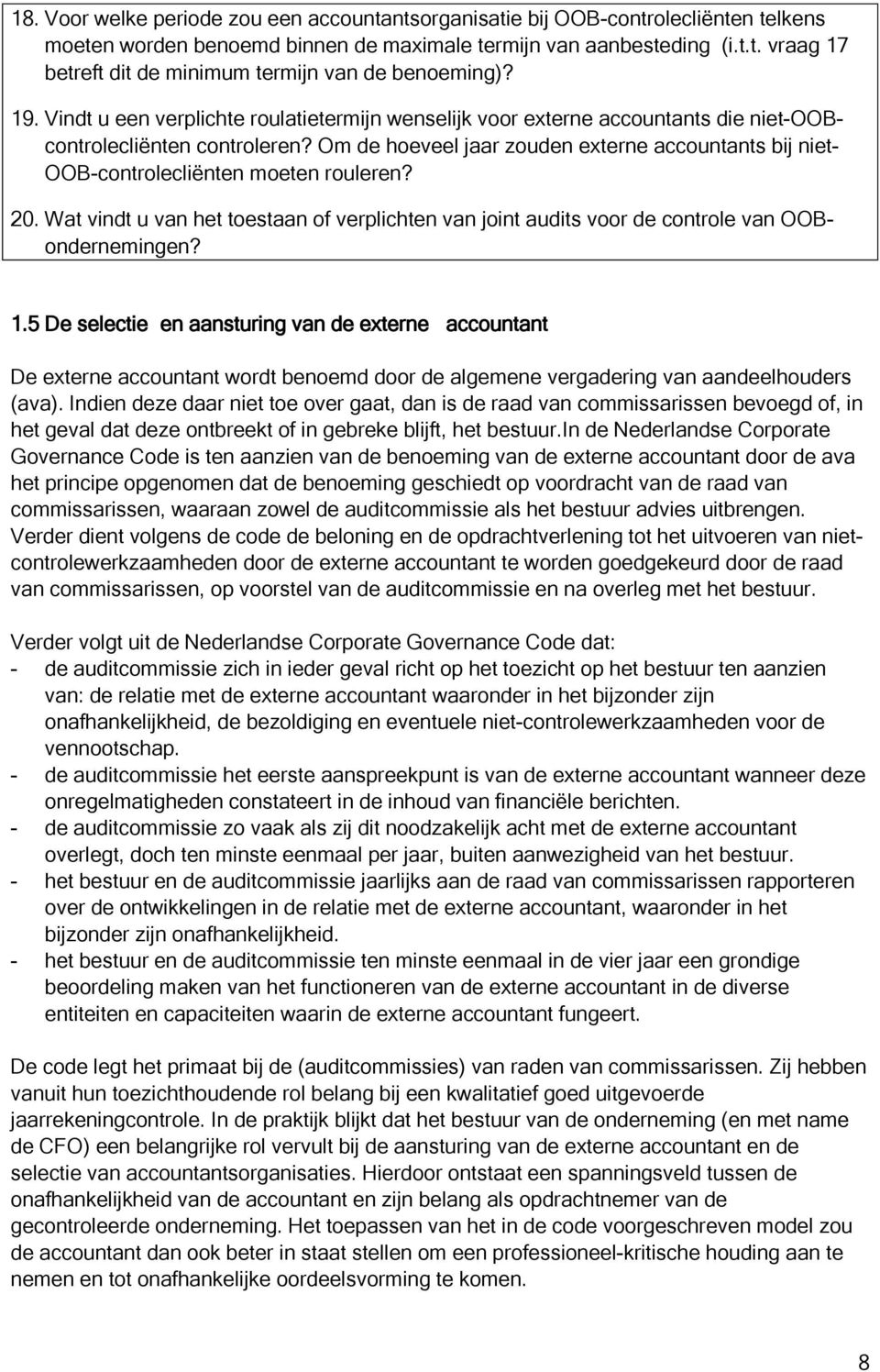 Om de hoeveel jaar zouden externe accountants bij niet- OOB-controlecliënten moeten rouleren? 20. Wat vindt u van het toestaan of verplichten van joint audits voor de controle van OOBondernemingen? 1.