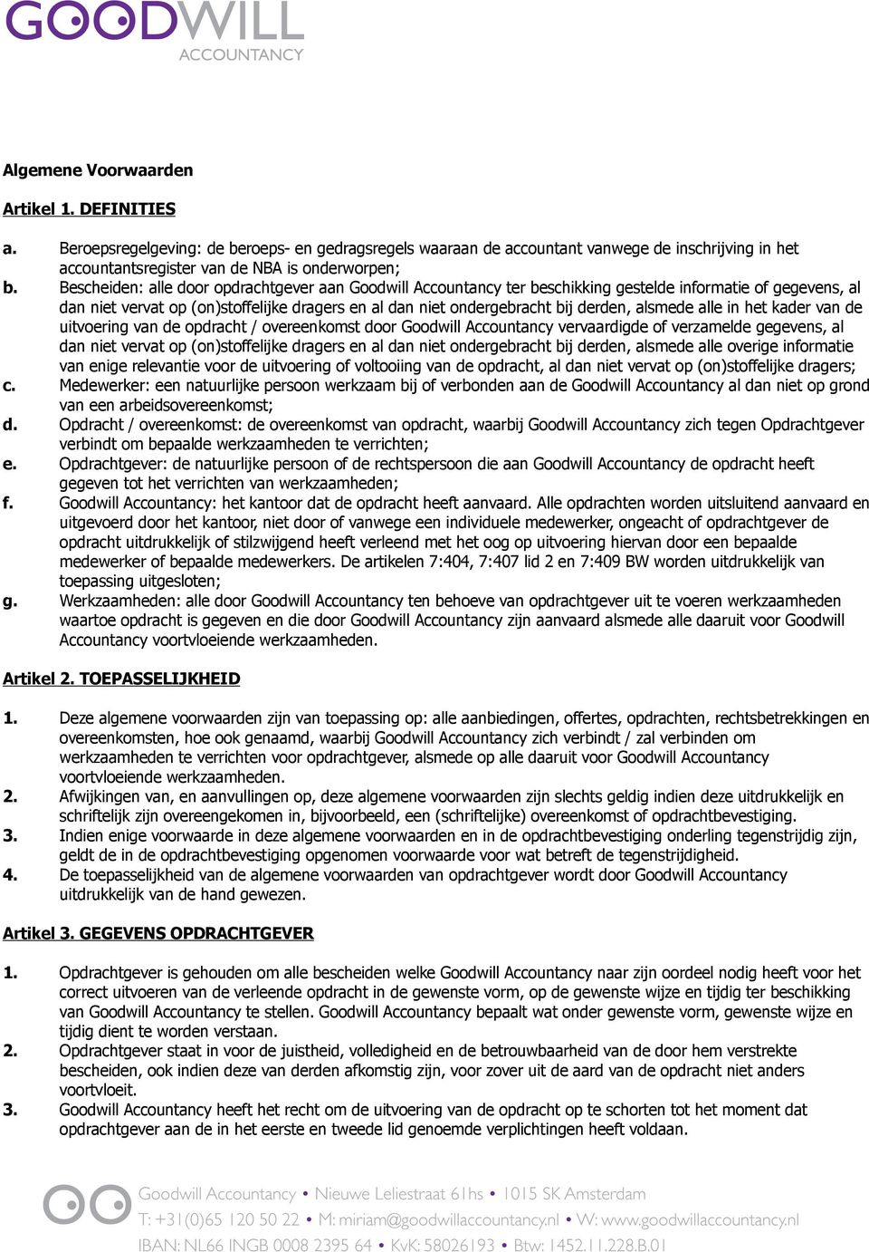 alsmede alle in het kader van de uitvoering van de opdracht / overeenkomst door Goodwill Accountancy vervaardigde of verzamelde gegevens, al dan niet vervat op (on)stoffelijke dragers en al dan niet