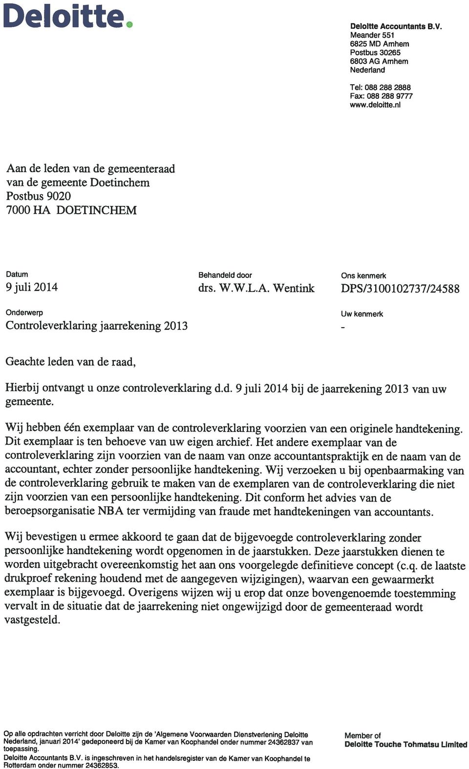 Wentink DPS/3100102737/24588 Onderwerp Controleverkiaring jaarrekening 2013 Uw kenmerk Geachte leden van de raad, Hierbij ontvangt u onze controleverkiaring d.d. gemeente.