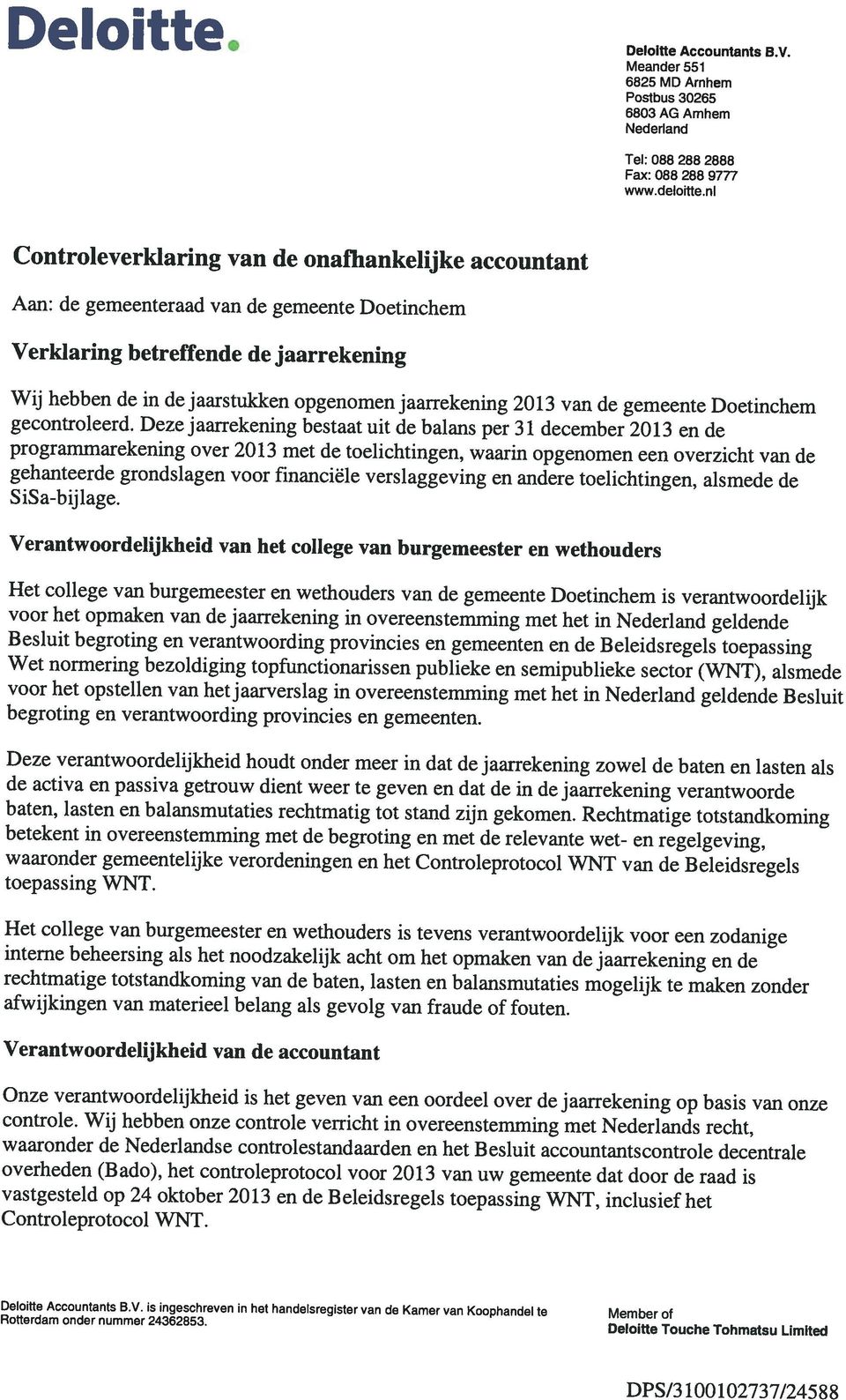 is ingeschreven in het handeisregister van de Kamer van Koophandel te Member of waaronder de Nederlandse controlestandaarden en het Besluit accountantscontrole decentrale overheden (B ado), het