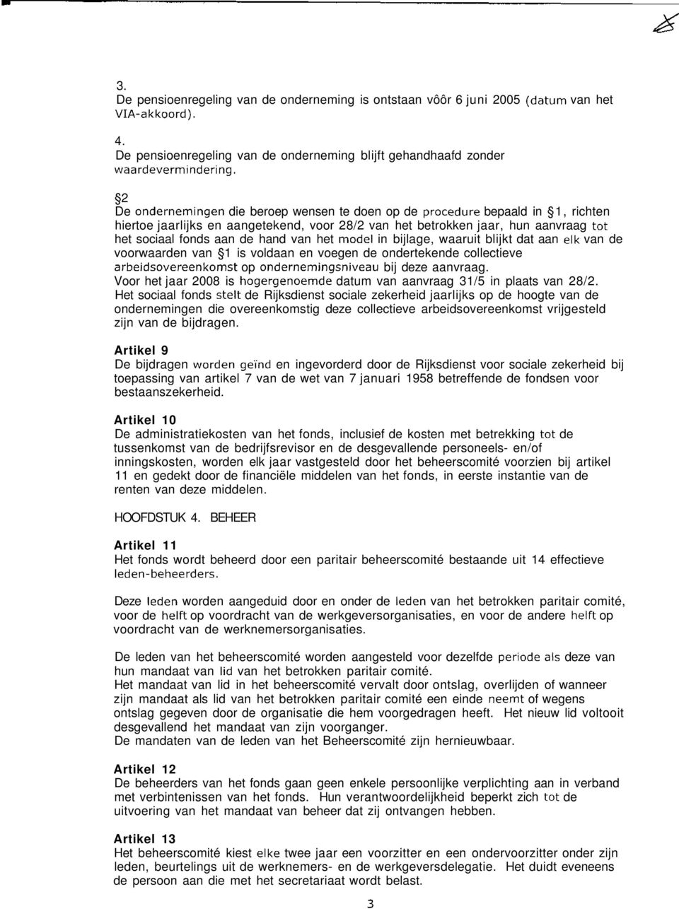 van het model in bijlage, waaruit blijkt dat aan elk van de voorwaarden van 1 is voldaan en voegen de ondertekende collectieve arbeidsovereenkomst op ondernemingsniveau bij deze aanvraag.