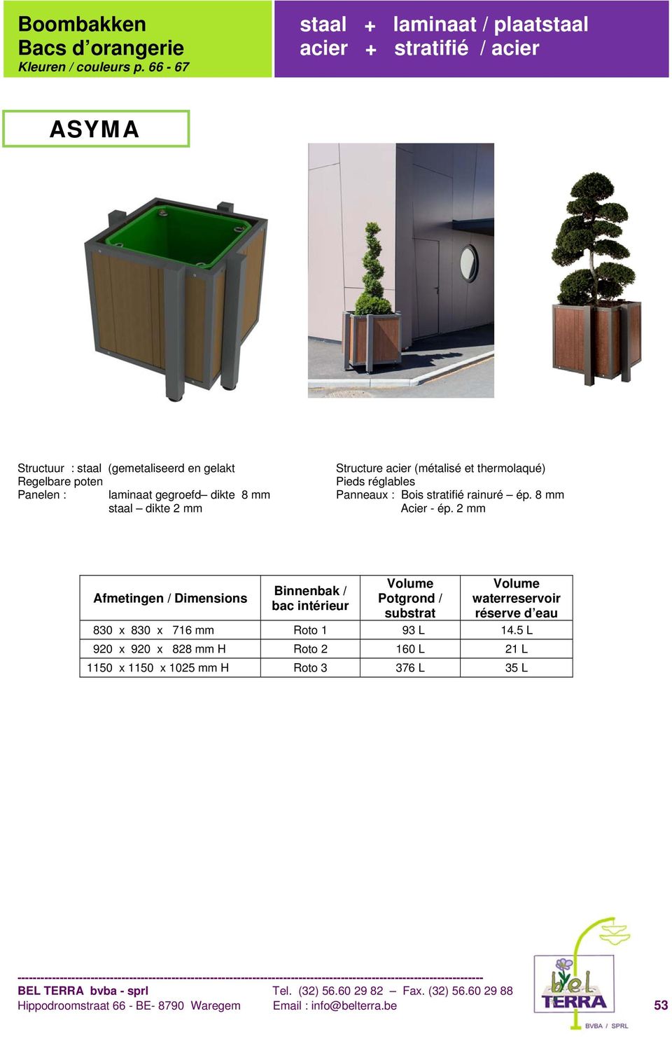 Regelbare poten Pieds réglables Panelen : laminaat gegroefd dikte 8 mm Panneaux : Bois stratifié rainuré ép. 8 mm staal dikte 2 mm Acier - ép.