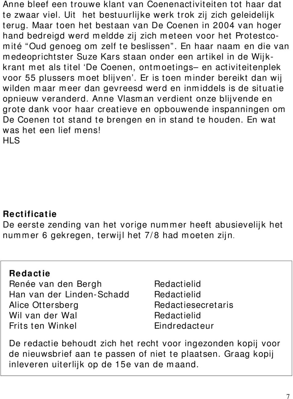 En haar naam en die van medeoprichtster Suze Kars staan onder een artikel in de Wijkkrant met als titel De Coenen, ontmoetings en activiteitenplek voor 55 plussers moet blijven.