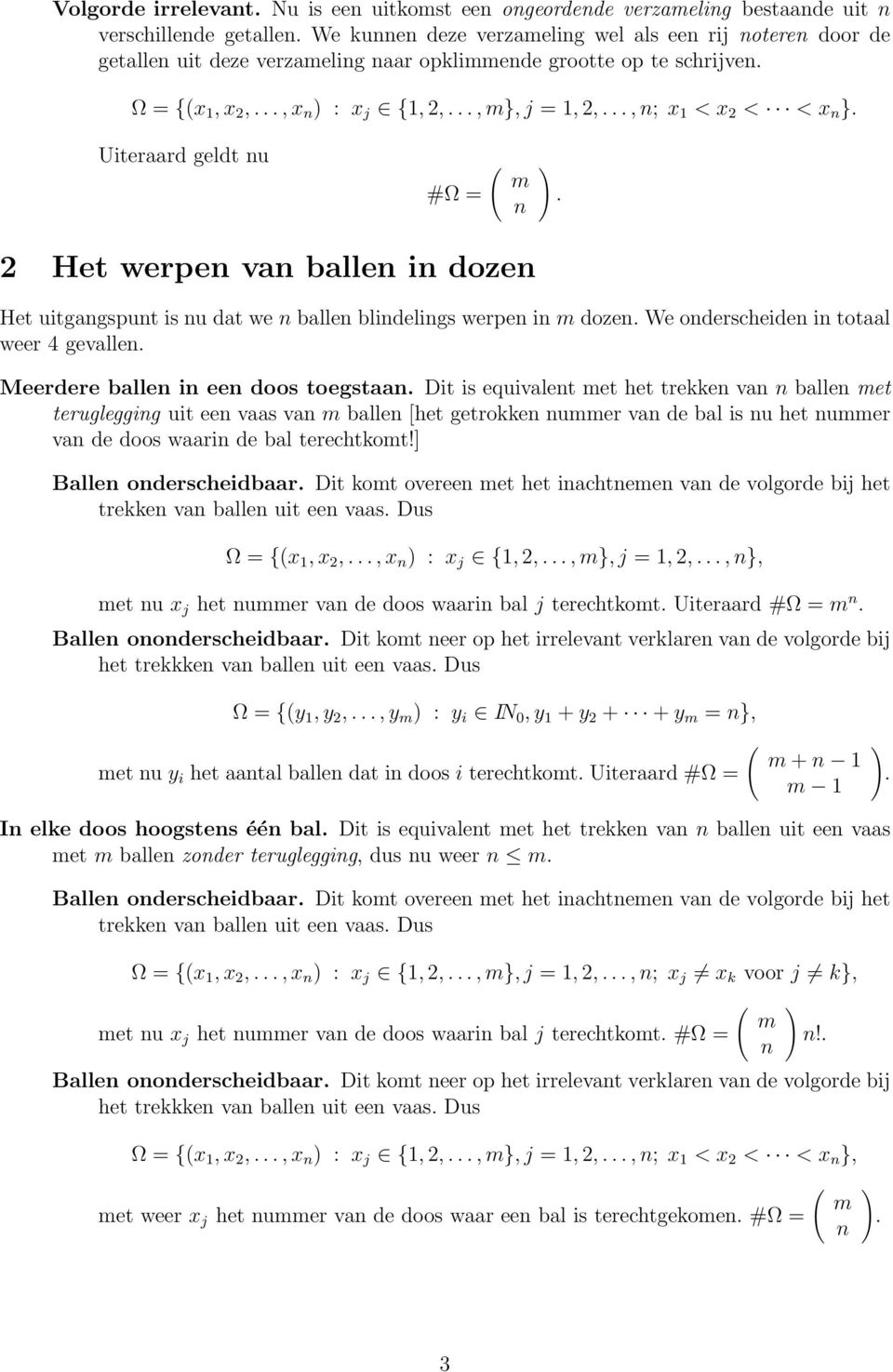 weer 4 gevalle Meerdere balle i ee doos toegstaa Dit is equivalet met het trekke va balle met terugleggig uit ee vaas va m balle [het getrokke ummer va de bal is u het ummer va de doos waari de bal