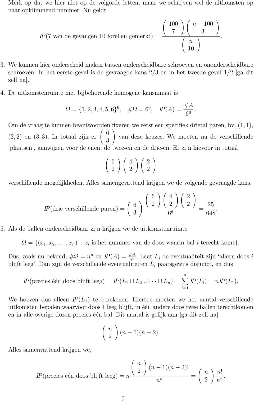 4, 5, }, #Ω =, IP A = #A Om de vraag te kue beatwoorde fixere we eerst ee specifiek drietal pare, bv,,, e 3, 3 I totaal zij er va deze keuzes We moete u de verschillede 3 plaatse, aawijze voor de ee,