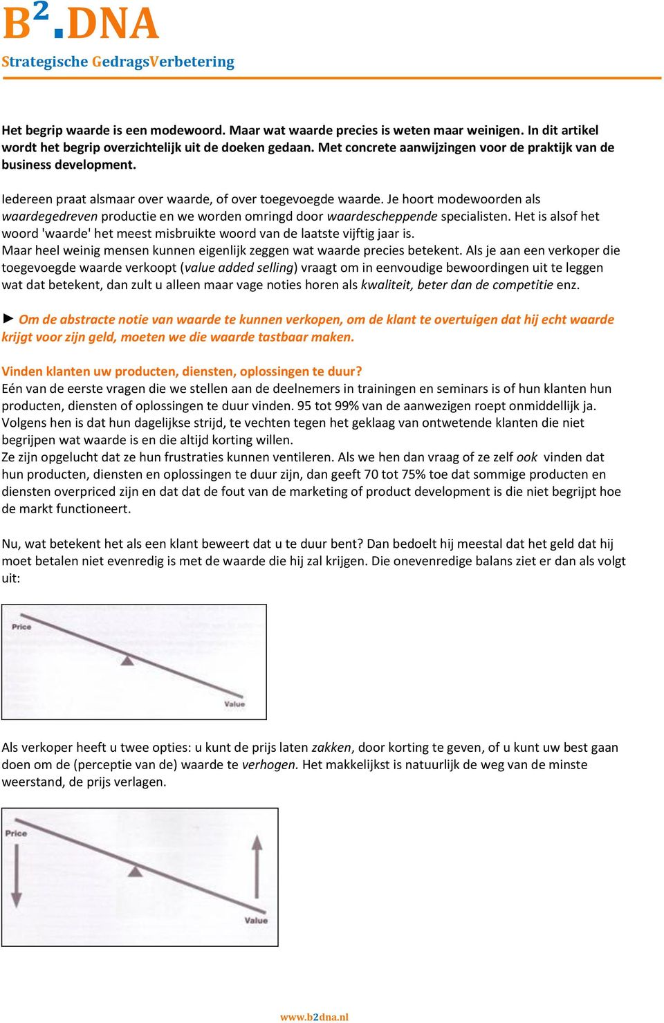 Je hoort modewoorden als waardegedreven productie en we worden omringd door waardescheppende specialisten. Het is alsof het woord 'waarde' het meest misbruikte woord van de laatste vijftig jaar is.