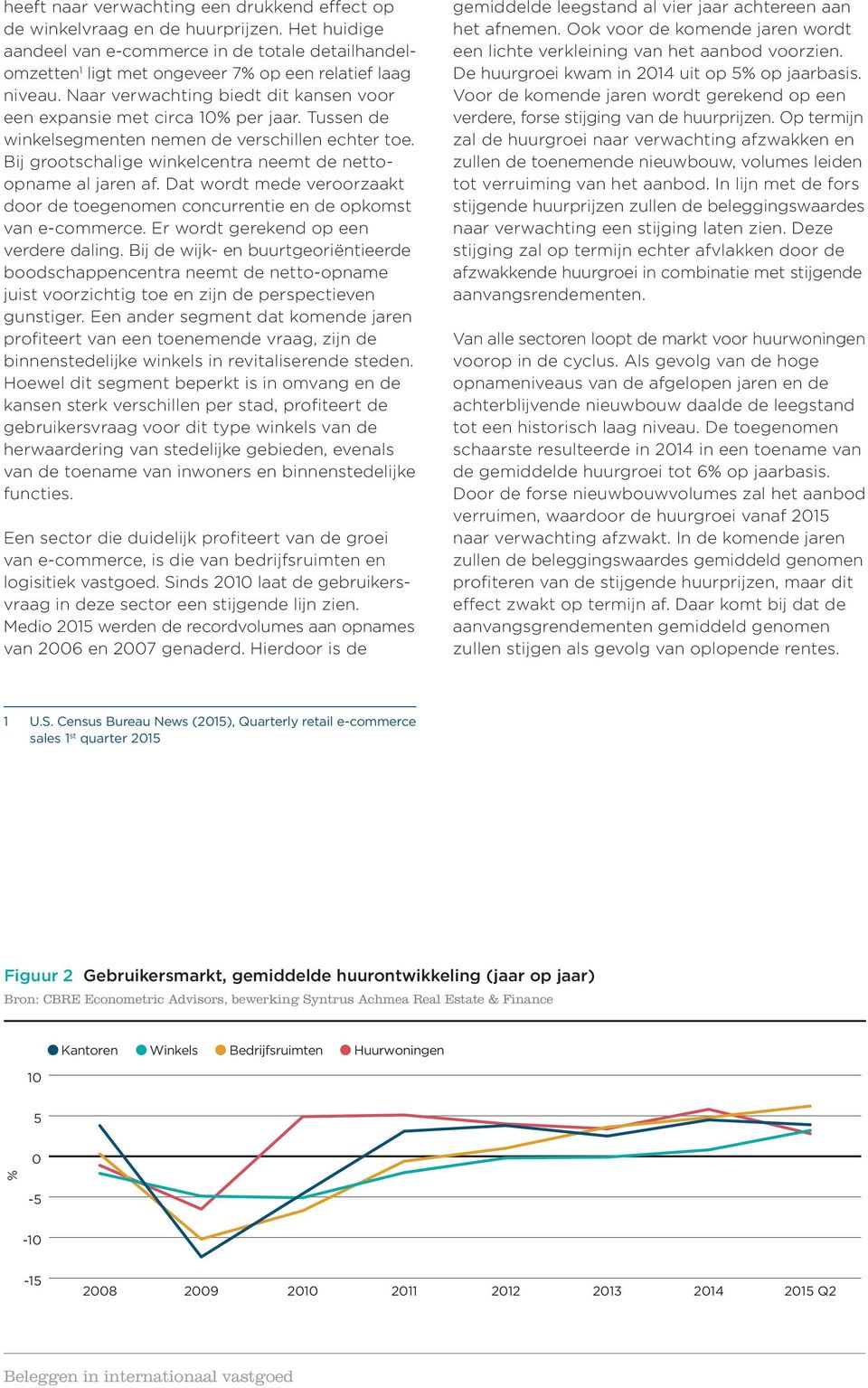 Tussen de winkelsegmenten nemen de verschillen echter toe. Bij grootschalige winkelcentra neemt de nettoopname al jaren af.