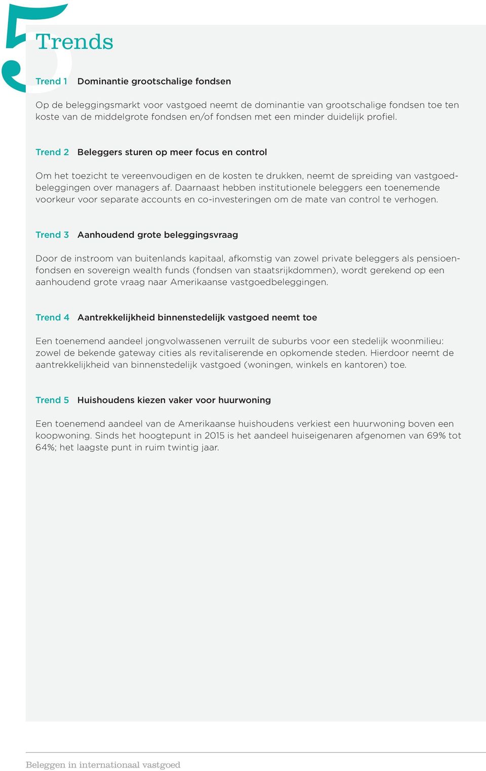 Daarnaast hebben institutionele beleggers een toenemende voorkeur voor separate accounts en co-investeringen om de mate van control te verhogen.