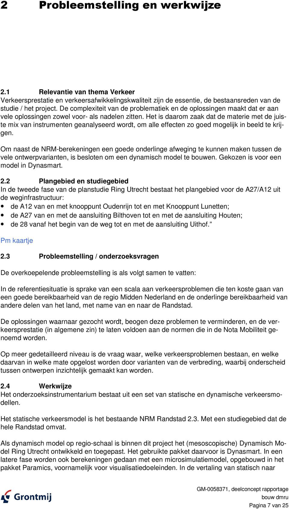 Het is daarom zaak dat de materie met de juiste mix van instrumenten geanalyseerd wordt, om alle effecten zo goed mogelijk in beeld te krijgen.