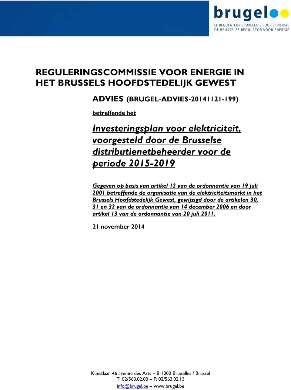 organisatie van de elektriciteitsmarkt in het Brussels Hoofdstedelijk Gewest, gewijzigd door de artikelen 30, 31 en 32 van de ordonnantie van 14 december 2006 en door