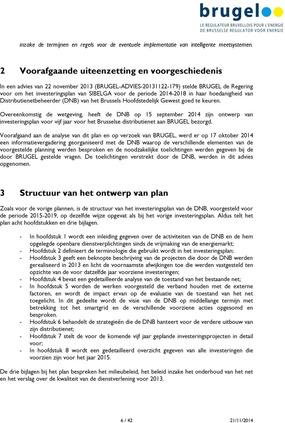 2014-2018 in haar hoedanigheid van Distributienetbeheerder (DNB) van het Brussels Hoofdstedelijk Gewest goed te keuren.